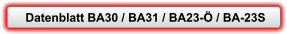 Datenblatt BA30 / BA31 / BA23-Ö / BA-23S